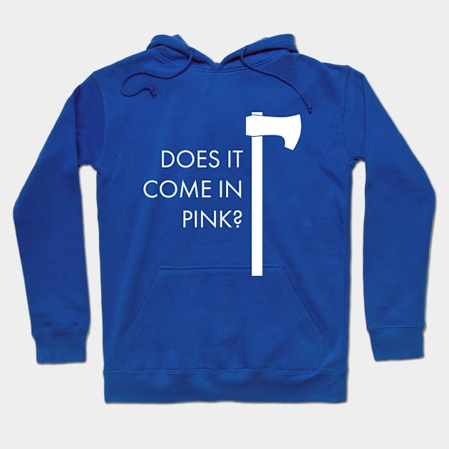 Does It Come In Pink Axe Hoodie by mycologist